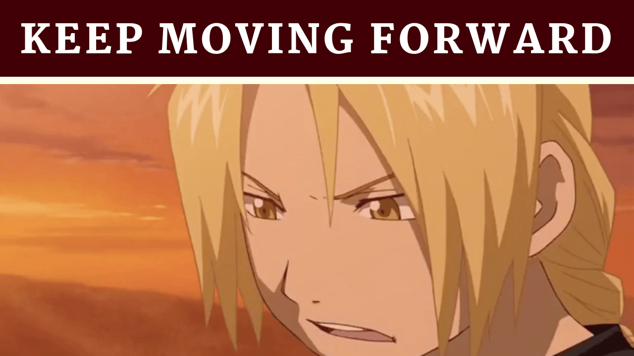 Edward Elric S Quote Keep Moving Forward Easy Peasy Japanesey