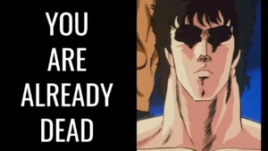 Read more about the article Kenshiro’s Quote “You’re Already Dead”