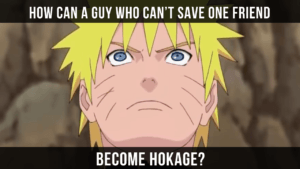 Read more about the article Naruto’s Quote “How Can a Guy Who Can’t Save One Friend Become Hokage?”