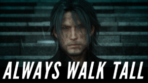 Read more about the article Noctis’s Quote “Always Walk Tall”