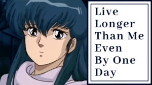 Read more about the article Kyoko Otonashi’s Quote “Live Longer Than Me Even By One Day”