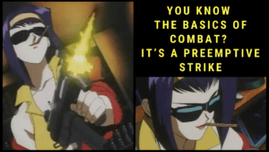 Read more about the article Faye Valentine’s Quote “You Know The Basics of Combat? It’s A Preemptive Strike”