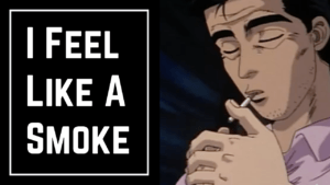 Read more about the article Bunta’s Quote “I Feel Like A Smoke”