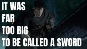 Read more about the article Berserk Narrator’s Quote “It Was Far Too Big To Be Called A Sword”