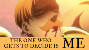 Read more about the article Escanor’s Quote “The One Who Gets To Decide Is Me”