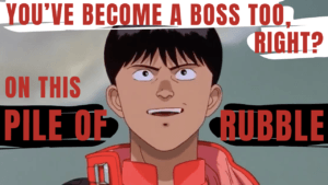 Read more about the article Kaneda’s Quote “You’ve Become A Boss Too, Right? … On This Pile Of Rubble”