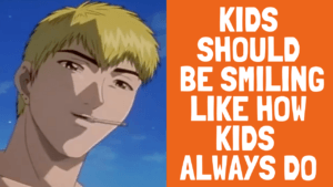 Read more about the article Eikichi Onizuka’s Quote “Kids Should Be Smiling Like How Kids Always Do”