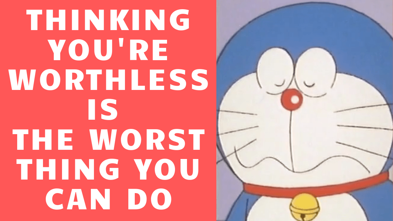 Nobita S Quote Thinking You Re Worthless Is The Worst Thing You Can Do Easy Peasy Japanesey