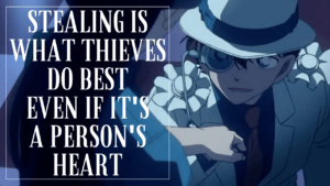 Read more about the article Kaito Kid’s Quote “Stealing Is What Thieves Do Best Even If It’s A Person’s Heart”