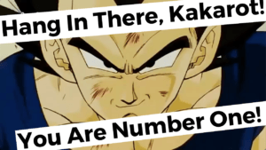 Read more about the article Vegeta’s Quote “Hang In There, Kakarot! You are Number One!”