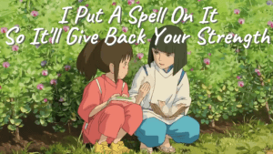 Read more about the article Haku’s Quote “I Put A Spell On It So It’ll Give Back Your Strength”