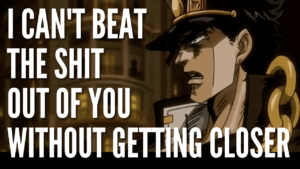 Read more about the article Jotaro’s Quote “I Can’t Beat The Shit Out Of You Without Getting Closer”