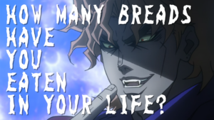 Read more about the article Dio Brando’s Quote “How Many Breads Have You Eaten In Your Life?”