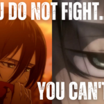 Eren & Mikasa’s Quote “If You Do Not Fight You Can’t Win”