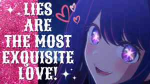 Read more about the article Ai Hoshino’s Quote “Lies Are The Most Exquisite Love!”