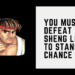 ryu's quote You Must Defeat Sheng Long to Stand a Chance