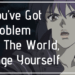 motokos quote if youve got a problem with the world change yourself