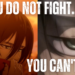 Eren & Mikasa's Quote If You Do Not Fight, You Can't Win